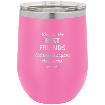 We Are The Best Friends Because Everyone Else Sucks - Wine glass