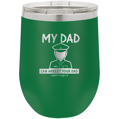 My Dad Can Arrest Your Dad - Wine glass