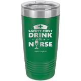Safety First Drink With A Nurse - tumbler