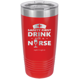 Safety First Drink With A Nurse - tumbler